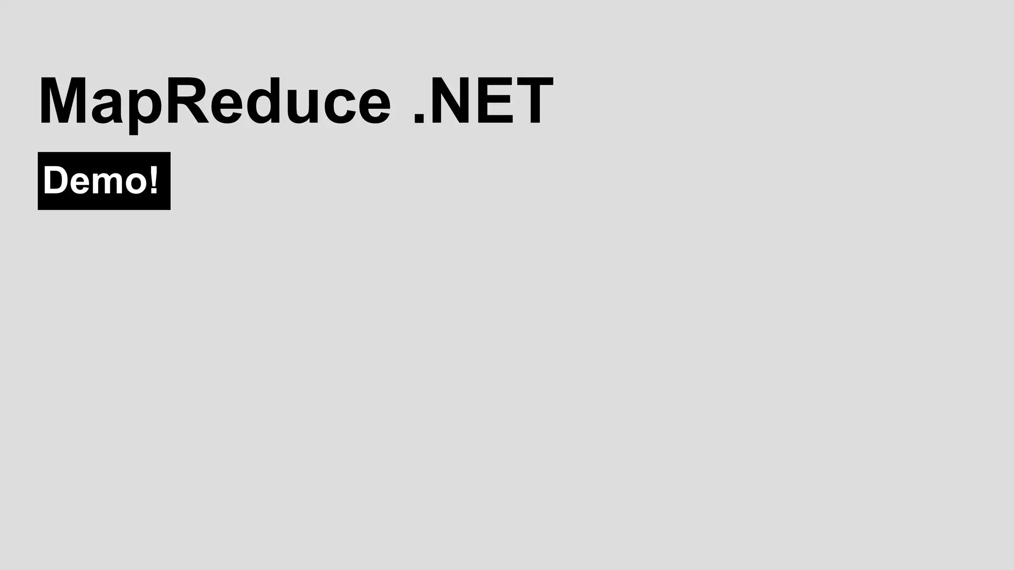 Demo!
MapReduce .NET
 