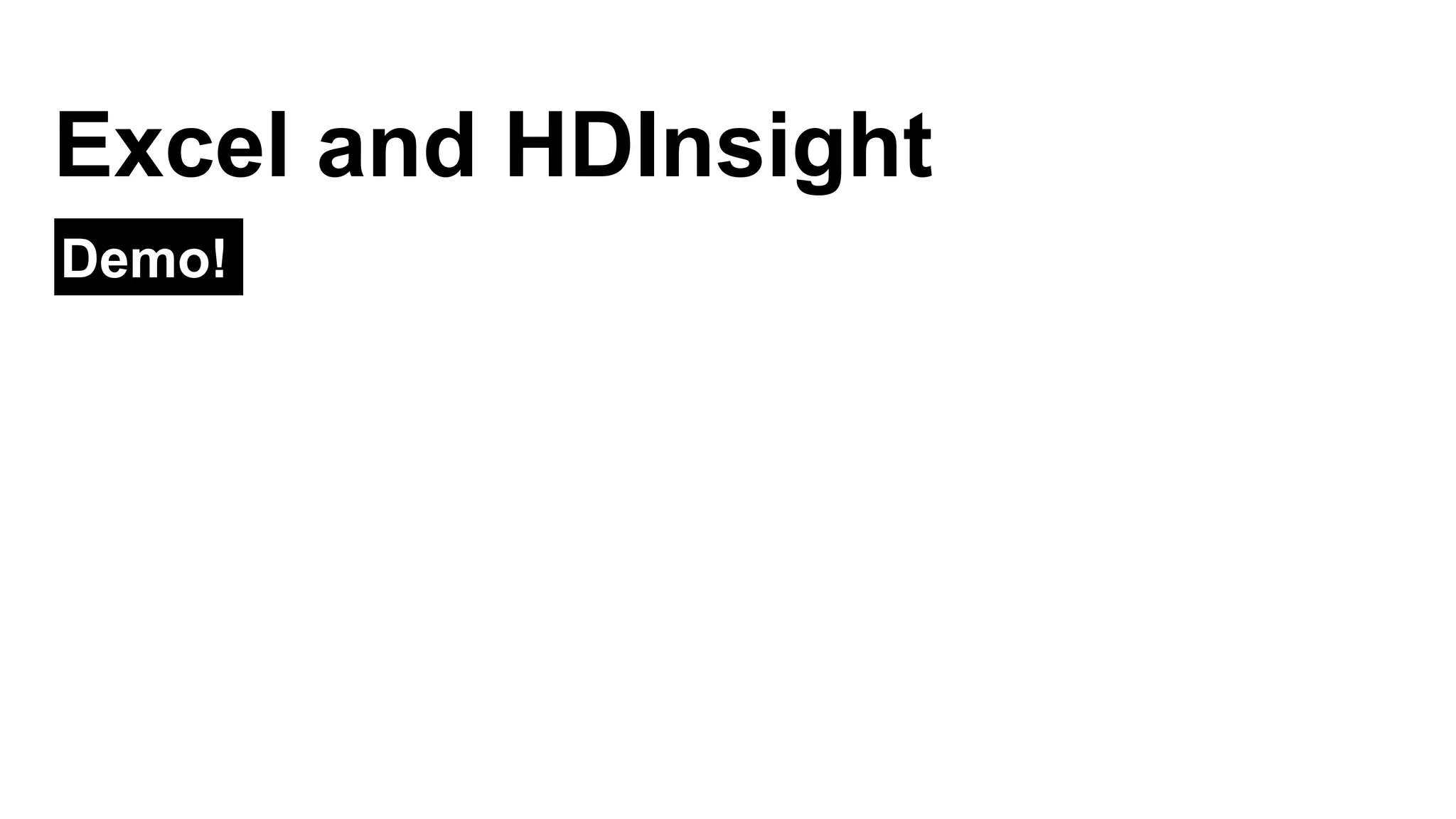 Demo!
Excel and HDInsight
 
