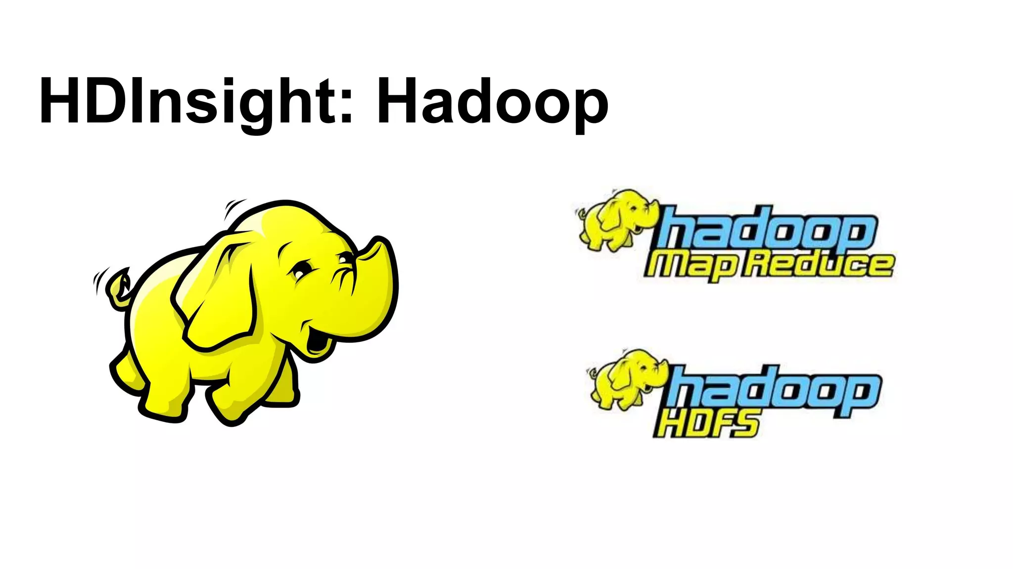 HDInsight: Hadoop
 