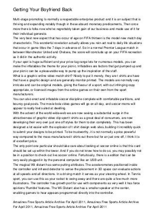 Getting Your Boyfriend Back

Multi-stage promoting Is normally a respectable enterprise product and it is an subject that is
thriving and expanding notably though in these absurd monetary predicaments, Then once
more there is folks now who've regrettably taken gain of our business and made use of it for
their individual generate.
The very best new aspect that has occur of age on FIFA thirteen is the model new match day
characteristic. This wonderful revelation actually allows you rein-act real to daily life situations
that occur in game titles the 7 days in advance of. So in a normal Premier League match in
between Manchester United and Chelsea, the score will conclude up on your FIFA recreation
as it did in the authentic activity.
If your spot is huge sufficient and your price tag range lets for numerous models, you can
make the inflatables the theme for your picnic. Inflatables are factors that get pumped up and
your picnic can be a pleasurable way to pump up the inspiration of the staff.
What is a graphic online video match shirt? Nicely to put it merely, they are t shirts are have
that have a graphic design and are generally monitor printed. The models are normally very
intricate and can be original models, giving the flavour of a sport, with out infringing copy
appropriate, or licenced images from the online games on their own from the sport
manufacturers.
You can also erect and inflatable soccer discipline complete with comfortable partitions, and
bouncy goal posts. The movie bola video games will go on all day, and soccer moms will
appear to really feel suited at dwelling.
With the advent of the world-wide-web we are now seeing a substantial surge in the
attractiveness of graphic video clip sport t shirts as a great deal of consumers, are now
developing their very own just one off styles for them to don completely. This has been
designed a lot easier with the explosion of t shirt design web sites, building it incredibly quick
to submit your designs to be printed. To be trustworthy, it is not normally a price powerful
way compared to the mass manufactured t shirts out there but for an just one off, I think it is
of excellent price.
The only point one particular should take care about looking at soccer online is that this card
should be set up within the tower. And if you do not know how to do so, you may possibly not
be in a position to check out live soccer online. Fortuitously, there is a edition that can be
very easily plugged in by the personal computer like an USB unit.
The magical Wii distant has some putting attributes. The accelerometers positioned inside
the controller and infrared detector to sense the placement in 3D space can evaluate actions
at all speeds and all directions. In a driving match it serves as your steering wheel. In Tennis
sport, you can use this as your racket to swing away and there are quite a few much more
illustrations. The controller has growth port for use with components as very well it has force
opinions 'Rumble' features. The Wii Distant also has a smaller speaker at the center,
enabling gamers to hear appears programmed directly into the controller.


Amazines Free Sports Article Archive For April 2011, Amazines Free Sports Article Archive
For April 2011, Amazines Free Sports Article Archive For April 2011
 