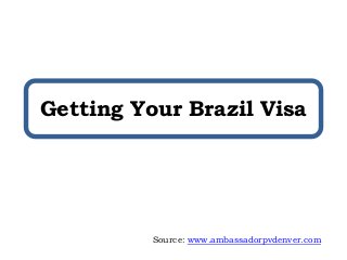 Getting Your Brazil Visa
Source: www.ambassadorpvdenver.com
 