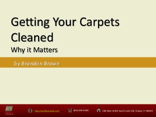 http://profloorsutah.com (801) 981-8188 438 West 12300 South, Suite 103, Draper, UT 84020
Getting Your Carpets
Cleaned
Why it Matters
by Brandon Brown
 