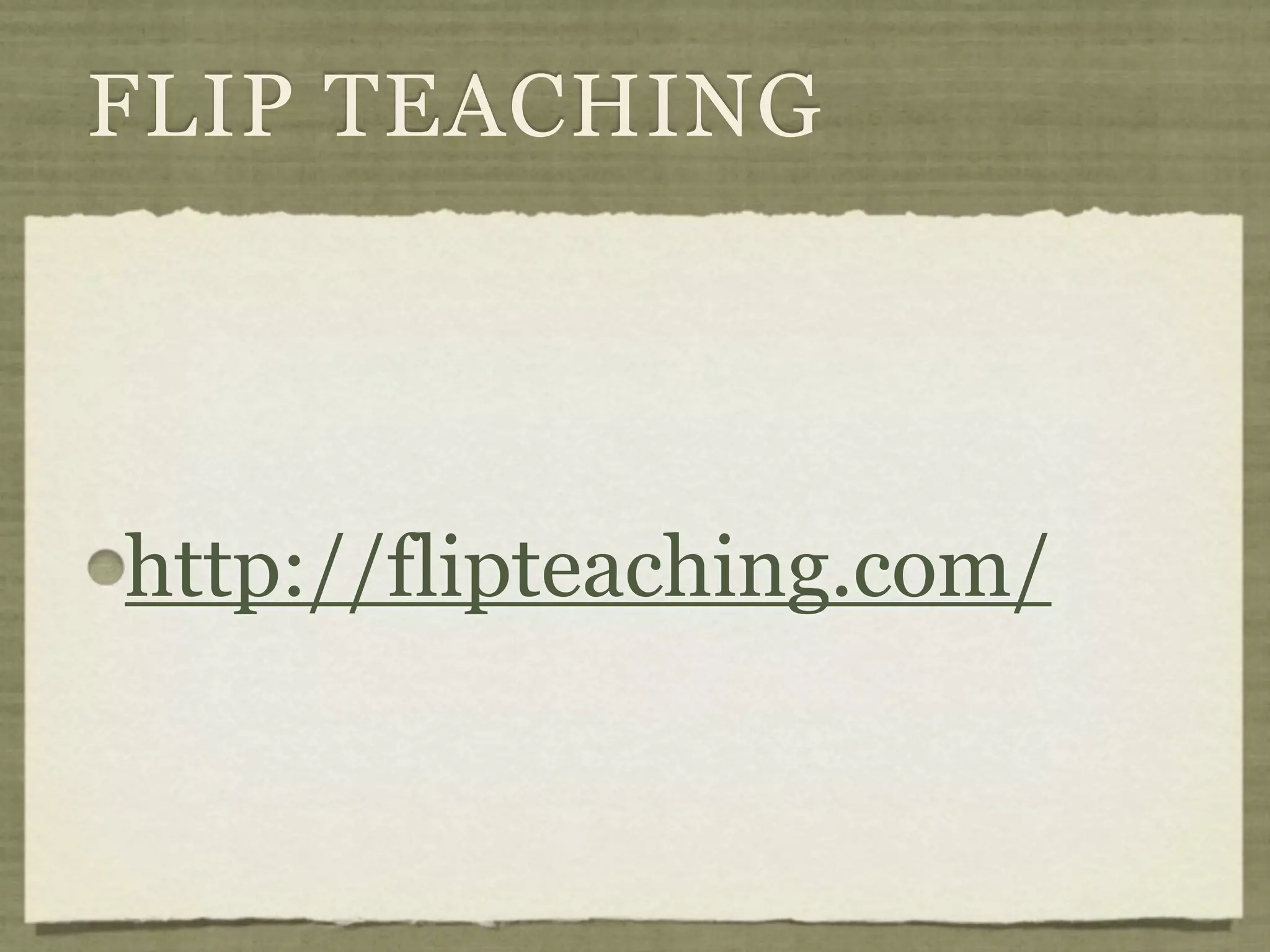FLIP TEACHING




http://flipteaching.com/
 