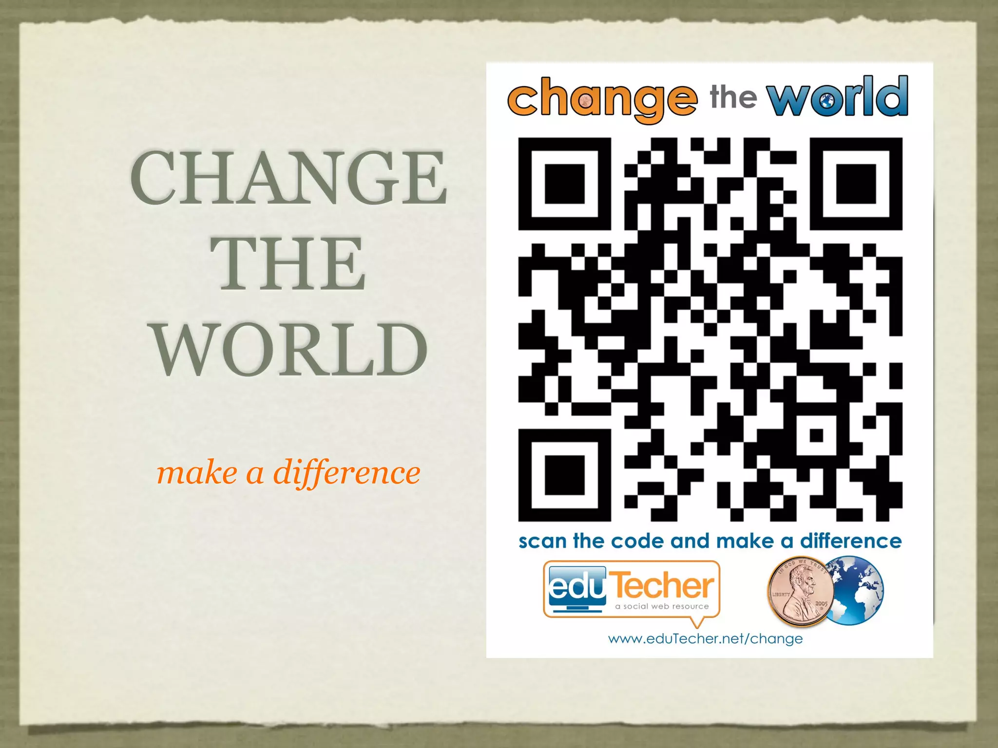 CHANGE
  THE
WORLD
make a difference
 