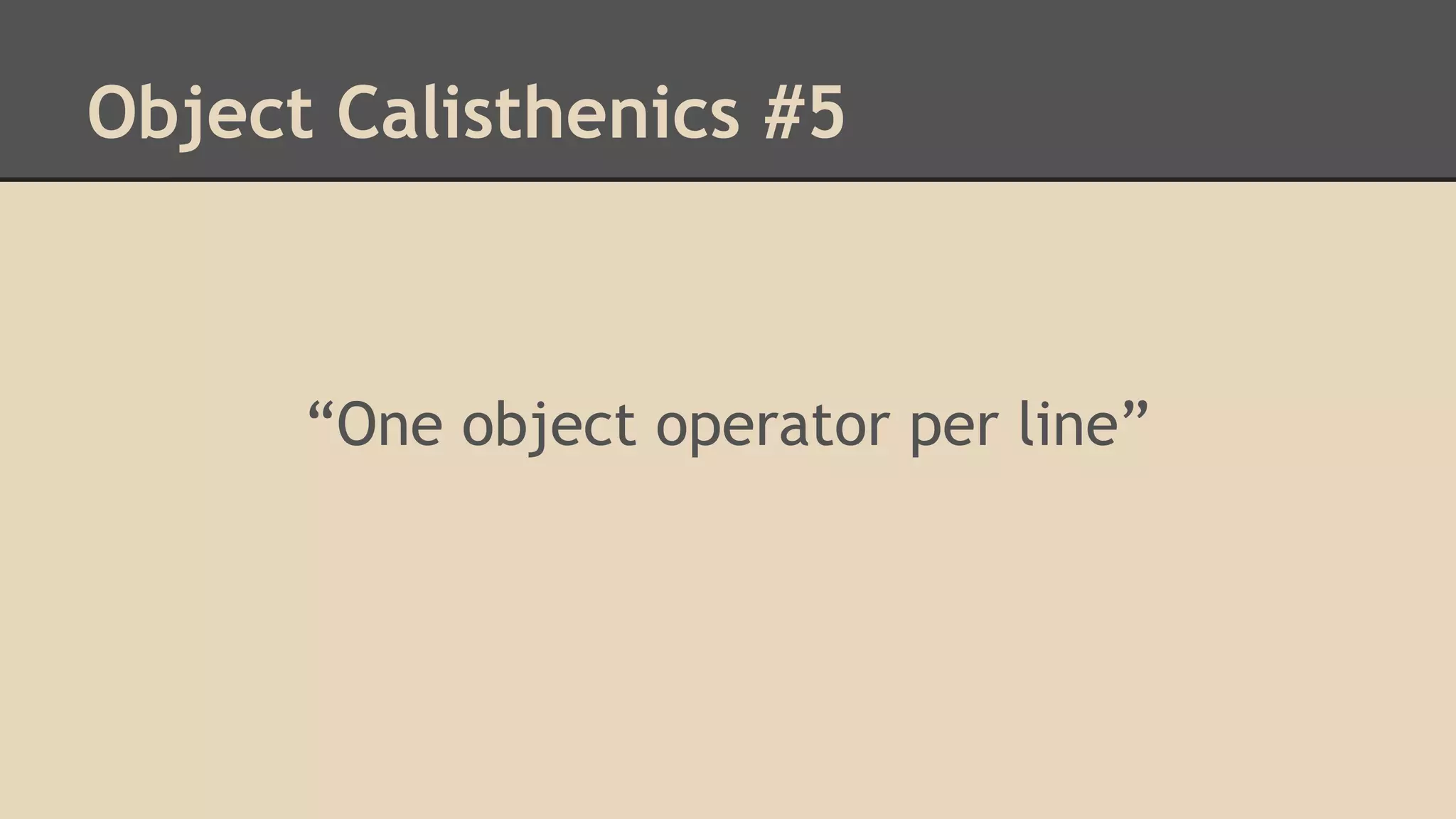 Object Calisthenics #5 “One object operator per line” 