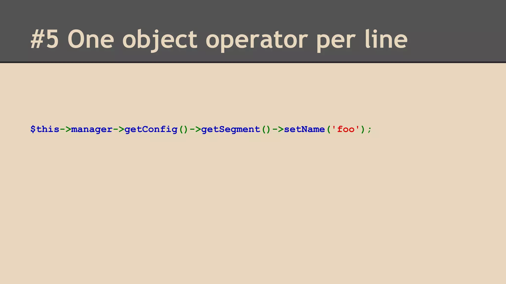 #5 One object operator per line $this->manager->getConfig()->getSegment()->setName('foo'); 