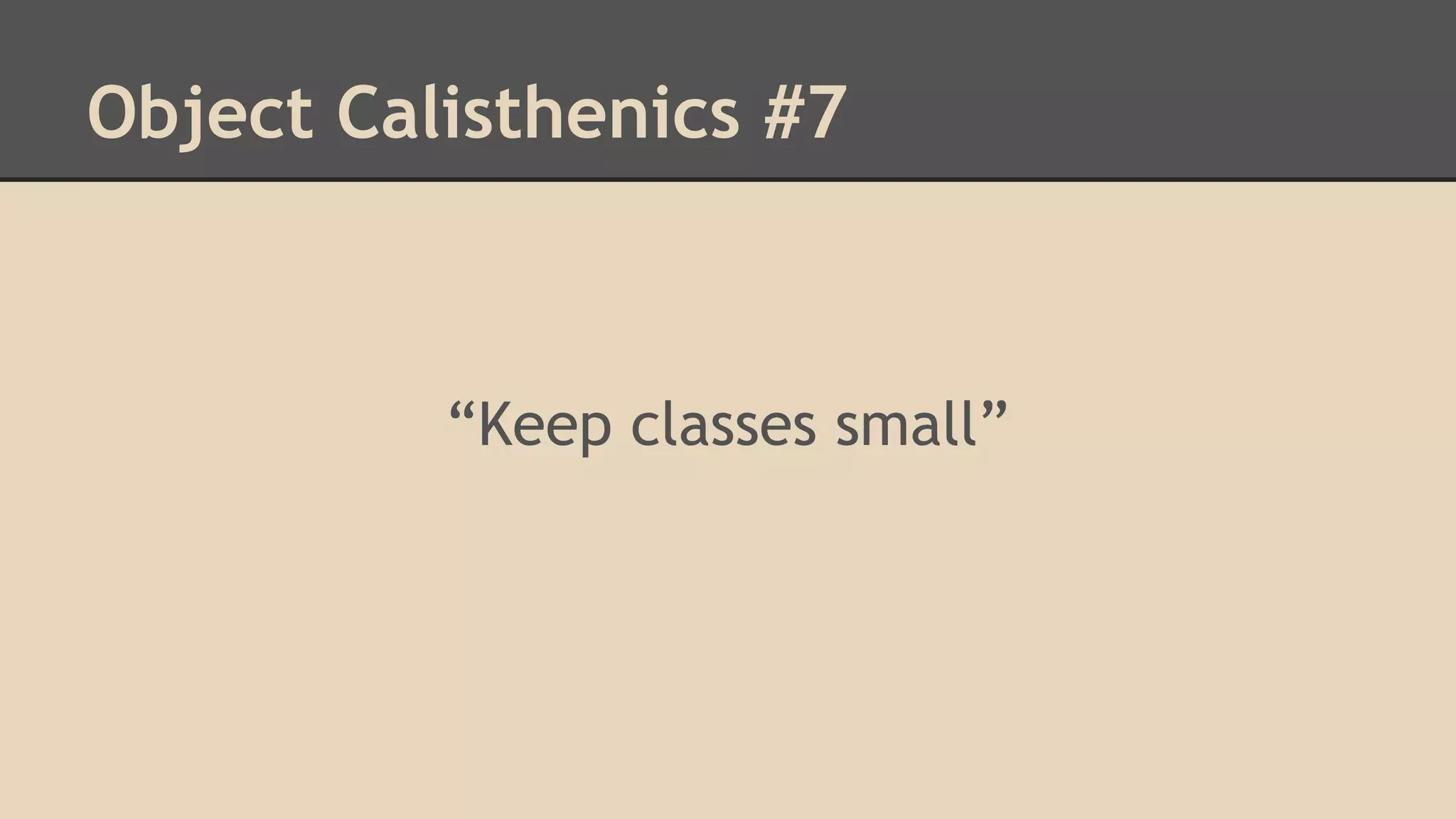 Object Calisthenics #7 “Keep classes small” 