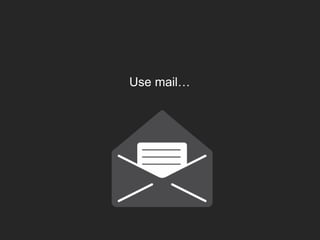 Use mail…
 