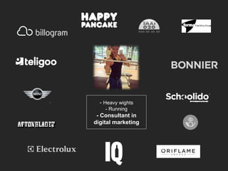 - Heavy wights
- Running
- Consultant in
digital marketing
 