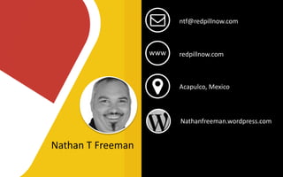 Nathan T Freeman
ntf@redpillnow.com
redpillnow.comwww
Acapulco, Mexico
Nathanfreeman.wordpress.com
 