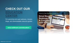CHECK OUT OUR
EDUCATION
CENTER
rezStream Better Lodging Simplified
For upcoming and past webinars, industry
blogs, and downloadable resource guides.
www.rezStream.com/education/
51
 