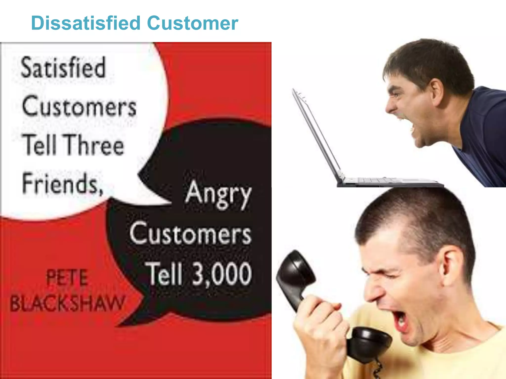 14
Dissatisfied Customer
 