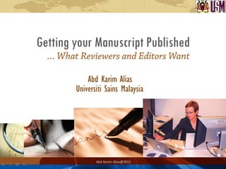 Getting your Manuscript Published




            Abd Karim Alias@2011
 