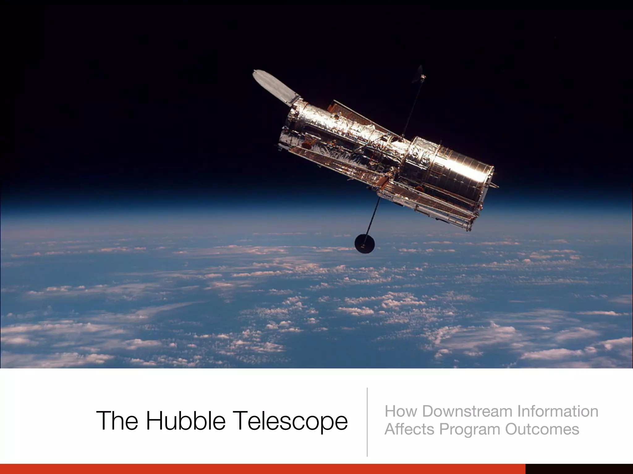 The Hubble Telescope
How Downstream Information
Aﬀects Program Outcomes
 