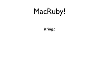 MacRuby!
string.c
 