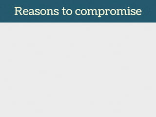Reasons to compromise
 