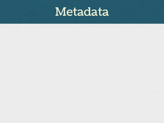 Metadata
 
