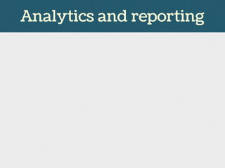 Analytics and reporting
 