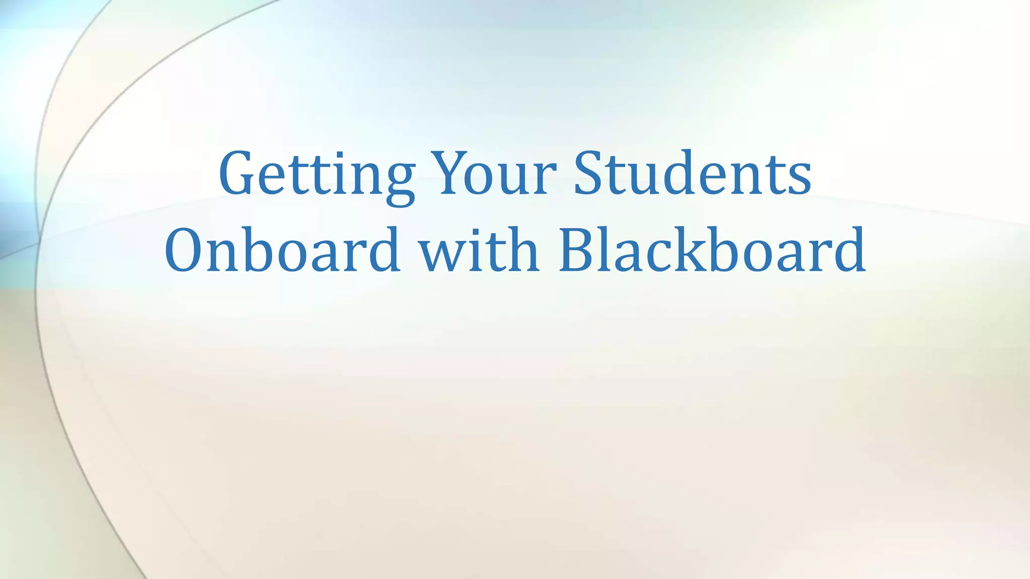 CTE Triton: Getting your Students Onboard with Blackboard 2020 PPT
