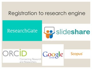 Registration to research engine
 