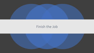 Finish the Job
 