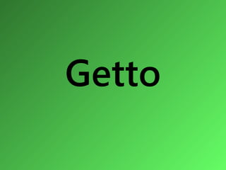 Getto
 