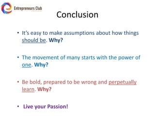 ConclusionIt’s easy to make assumptions about how things should be. Why?