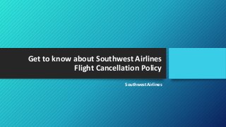 Get to know about Southwest Airlines
Flight Cancellation Policy
Southwest Airlines
 