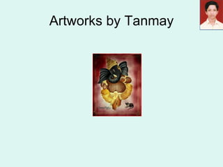 Artworks by Tanmay 