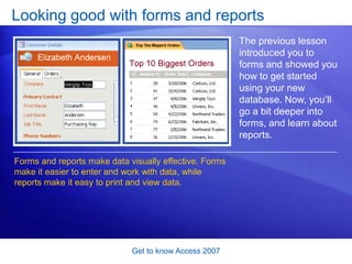 Get to know Access 2007Test 2, question 2: AnswerIn the Navigation Pane. The Quick Reference Card that’s linked to at the end of this course points to a video demo about the Navigation Pane.