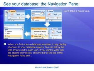 Get to know Access 2007<br />Getting started is a breeze<br />When you first open them, most templates display a form. <br...