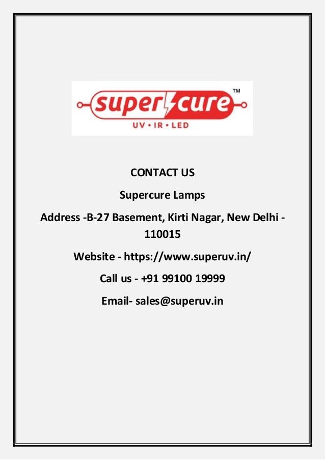 CONTACT US
Supercure Lamps
Address -B-27 Basement, Kirti Nagar, New Delhi -
110015
Website - https://www.superuv.in/
Call us - +91 99100 19999
Email- sales@superuv.in
 