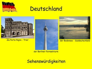 Deutschland Sehenswürdigkeiten die Porta Nigra - Trier der Berliner Fernsehturm der Bodensee - Süddeutschland 