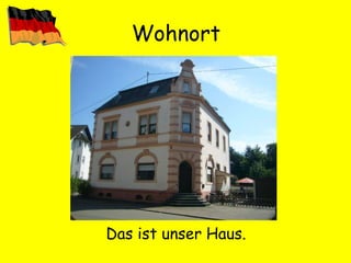 Wohnort Das ist unser Haus. 