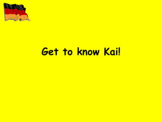 Get to know Kai! 