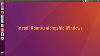 Install Ubuntu alongside Windows
 