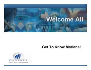 Welcome All



Get To Know Marlabs!
 