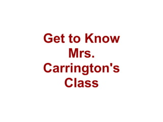 Get to Know Mrs. Carrington's Class 