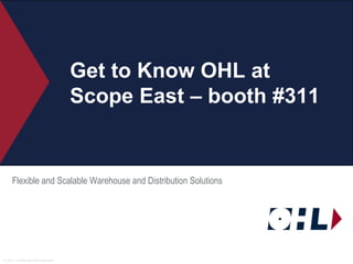 Get to Know OHL at Scope East – booth #311 Flexible and Scalable Warehouse and Distribution Solutions 