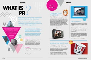COMMUNICATING
IN A CRISIS
When its MH370 flight went missing, the world looked
to Malaysia Airlines for answers – but the way they
communicated with the media and the public in the
wake of this crisis was widely criticised. The CEO was
slow to come forward and talk to the press, messages
about the plane’s disappearance were incorrect and
families of the victims were left feeling ignored.
When such a crisis happens, the way an organisation
responds shapes their future reputation – and MA’s PR
mistakes made a bad situation worse.
4  PRCA GET TO KNOW PUBLIC RELATIONS  5
WHAT IS
PR
 
 
 
 
 
 
 
 
PR DEFINITION PR IN ACTION
TWITTER FAILS
Social media can be a great platform for brands
to engage with the public, but things don’t always
go to plan.
When Arsenal launched their new home kit in
2019, Adidas invited fans on Twitter to be part of
the occasion. The German sports brand generated
virtual shirts with users’ Twitter handles on the
back along with the message ‘welcome to the
squad’ on Twitter.
But the campaign backfired spectacularly when
trolls started contributing to the campaign with
racist and offensive Twitter handles, which were
shared on Twitter by Adidas.    
Not the response Arsenal were hoping for!
STRIKING THE RIGHT TONE
In 2018 a logistical issue with a new distribution
partner left KFC short on chicken. A chicken restaurant
without any chicken? It wasn’t a good look for KFC.
But their response to the issue made an impact. They
admitted they screwed up, didn’t blame anyone else
and remained true to their brand voice.
They published an apology alongside this cheeky
image  in a few national newspapers and won praise
for responding to the situation in an authentic way.
PR IN
ACTION
What I love about working in the PR industry is
that’s it’s not a one-size-fits-all profession.
Under one roof, you’ll find digital/social
specialists,graphicdesigners,developers,
researchers, analysts.Whatever it is
you love, you’ll be able to find an
area in PR to work in.
ALEENA HASNAIN
SENIOR DIGITAL 
HEALTH STRATEGIST,
EDELMAN
Public relations is the strategic management
discipline that looks after reputation.
PR professionals offer advice and deliver
campaigns that strengthen and protect the
reputation of their organisations.
They do this by communicating with different
groups of people; from customers and employees
to journalists and politicians – anyone with an
influence over how an organisation operates.
Their mission is to build relationships with these
people and develop messages that positively
influence the reputation of the organisation.
WORKING IN PR
Working in public relations can involve  
anything from managing an organisation’s social
media channels to thinking of creative ways to
get the organisation into the news. It can also
involve creating exciting videos, blog posts or
podcasts that inspire people to connect with
brands, businesses and other organisations.
IS IT FOR ME?
If you’re a strong writer, interested in all forms
media, have a creative mind, and enjoy meeting
new people then PR could be a great career option.
 
