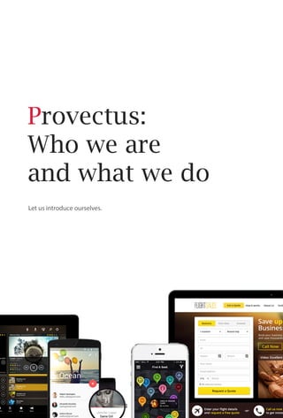 Let us introduce ourselves.
Provectus:
Who we are
and what we do
 