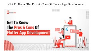 Get To Know The Pros & Cons Of Flutter App Development
 