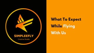 What To Expect
While Flying
With Us
SIMPLEEFLY
Creative Studio
 
