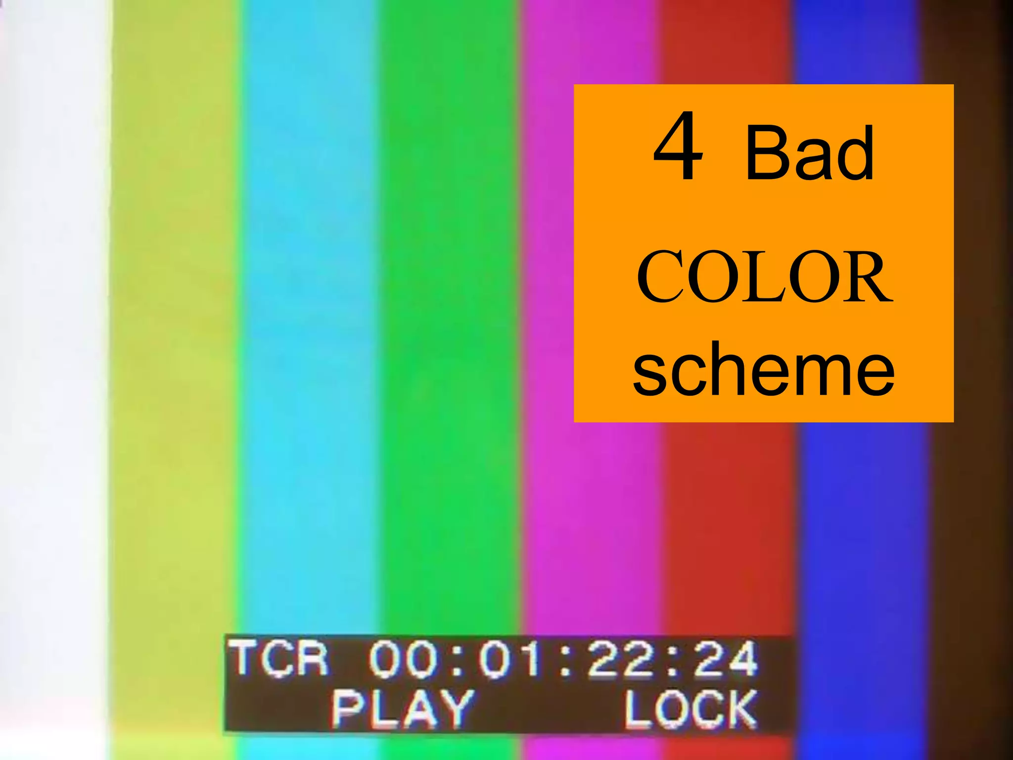 4 Bad
COLOR
scheme
 
