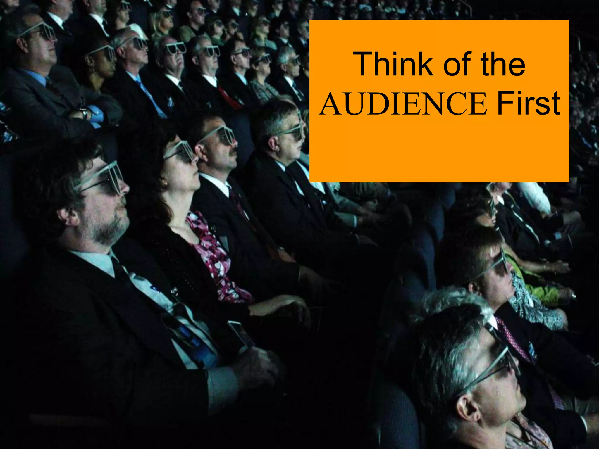 Think of the
AUDIENCE First
 