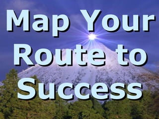 © it-will-happen 2012
Map YourMap Your
Route toRoute to
SuccessSuccess
 
