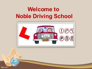 Welcome to
Noble Driving School
 