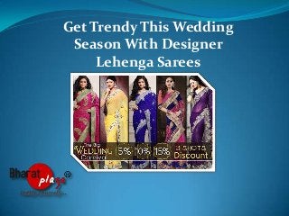 Get Trendy This Wedding
Season With Designer
Lehenga Sarees

 