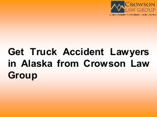Get Truck Accident Lawyers
in Alaska from Crowson Law
Group
 