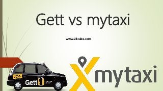 Gett vs mytaxi
www.v3cube.com
 